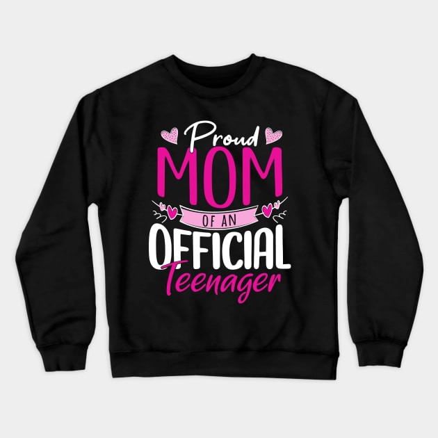 Proud Mom of an Official Teenager Crewneck Sweatshirt by ArtedPool